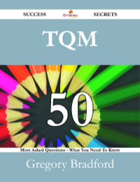表紙画像: TQM 50 Success Secrets - 50 Most Asked Questions On TQM - What You Need To Know 9781488529108
