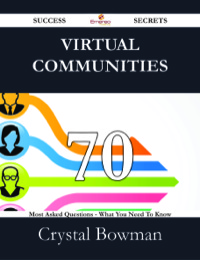Cover image: Virtual Communities 70 Success Secrets - 70 Most Asked Questions On Virtual Communities - What You Need To Know 9781488529153