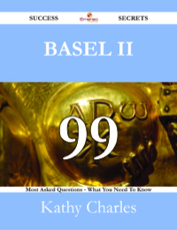 Imagen de portada: Basel II 99 Success Secrets - 99 Most Asked Questions On Basel II - What You Need To Know 9781488529269