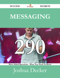 Titelbild: Messaging 290 Success Secrets - 290 Most Asked Questions On Messaging - What You Need To Know 9781488529276