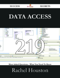 Cover image: Data Access 219 Success Secrets - 219 Most Asked Questions On Data Access - What You Need To Know 9781488529337