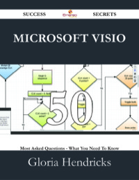 表紙画像: Microsoft Visio 50 Success Secrets - 50 Most Asked Questions On Microsoft Visio - What You Need To Know 9781488529399