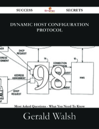 Cover image: Dynamic Host Configuration Protocol 98 Success Secrets - 98 Most Asked Questions On Dynamic Host Configuration Protocol - What You Need To Know 9781488529436