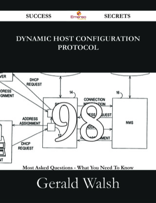 Cover image: Dynamic Host Configuration Protocol 98 Success Secrets - 98 Most Asked Questions On Dynamic Host Configuration Protocol - What You Need To Know 9781488529436