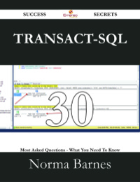 Cover image: Transact-SQL 30 Success Secrets - 30 Most Asked Questions On Transact-SQL - What You Need To Know 9781488529467