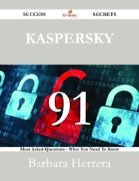 صورة الغلاف: Kaspersky 91 Success Secrets - 91 Most Asked Questions On Kaspersky - What You Need To Know 9781488529498