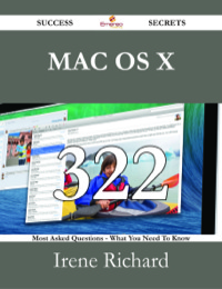 Omslagafbeelding: Mac OS X 322 Success Secrets - 322 Most Asked Questions On Mac OS X - What You Need To Know 9781488529504