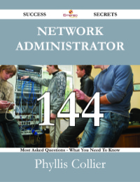 Titelbild: Network Administrator 144 Success Secrets - 144 Most Asked Questions On Network Administrator - What You Need To Know 9781488529535