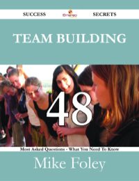 Imagen de portada: Team Building 48 Success Secrets - 48 Most Asked Questions On Team Building - What You Need To Know 9781488529603