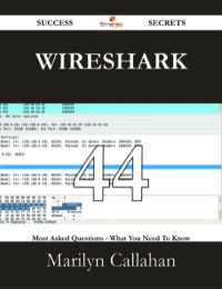 Cover image: Wireshark 44 Success Secrets - 44 Most Asked Questions On Wireshark - What You Need To Know 9781488529665