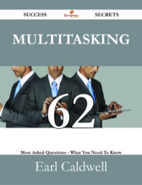 表紙画像: Multitasking 62 Success Secrets - 62 Most Asked Questions On Multitasking - What You Need To Know 9781488529733