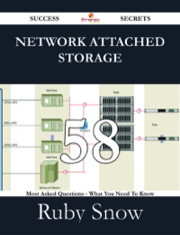 صورة الغلاف: Network Attached Storage 58 Success Secrets - 58 Most Asked Questions On Network Attached Storage - What You Need To Know 9781488529740