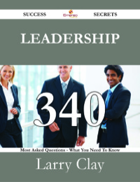 Cover image: Leadership 340 Success Secrets - 340 Most Asked Questions On Leadership - What You Need To Know 9781488529757