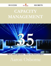 Imagen de portada: Capacity Management 35 Success Secrets - 35 Most Asked Questions On Capacity Management - What You Need To Know 9781488529771