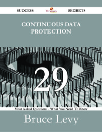 Cover image: Continuous Data Protection 29 Success Secrets - 29 Most Asked Questions On Continuous Data Protection - What You Need To Know 9781488529849