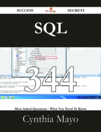 Cover image: SQL 344 Success Secrets - 344 Most Asked Questions On SQL - What You Need To Know 9781488529917