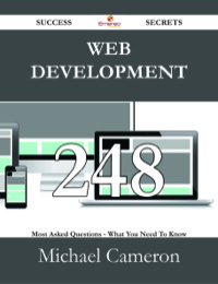 表紙画像: Web Development 248 Success Secrets - 248 Most Asked Questions On Web Development - What You Need To Know 9781488529924