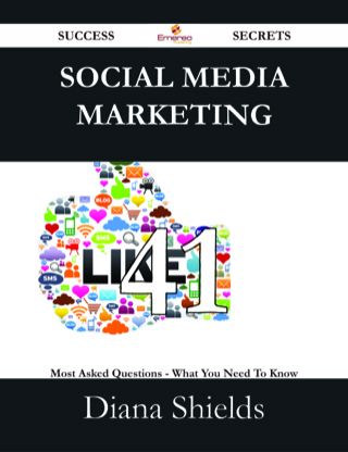 Cover image: Social Media Marketing 41 Success Secrets - 41 Most Asked Questions On Social Media Marketing - What You Need To Know 9781488529931