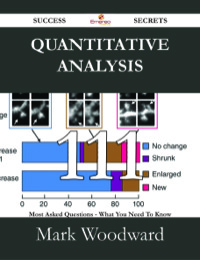 صورة الغلاف: Quantitative Analysis 111 Success Secrets - 111 Most Asked Questions On Quantitative Analysis - What You Need To Know 9781488529993