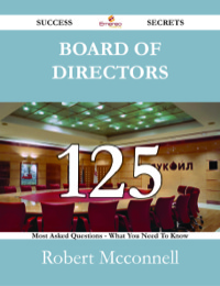 Titelbild: Board of Directors 125 Success Secrets - 125 Most Asked Questions On Board of Directors - What You Need To Know 9781488530135