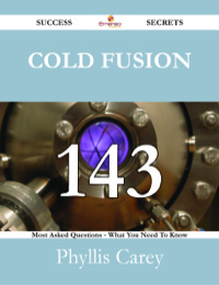 Titelbild: Cold Fusion 143 Success Secrets - 143 Most Asked Questions On Cold Fusion - What You Need To Know 9781488530142