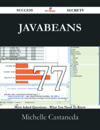 صورة الغلاف: JavaBeans 77 Success Secrets - 77 Most Asked Questions On JavaBeans - What You Need To Know 9781488530166