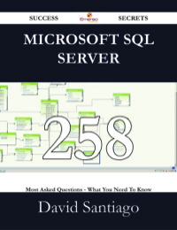Cover image: Microsoft SQL Server 258 Success Secrets - 258 Most Asked Questions On Microsoft SQL Server - What You Need To Know 9781488530241