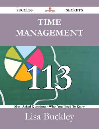 Imagen de portada: Time Management 113 Success Secrets - 113 Most Asked Questions On Time Management - What You Need To Know 9781488530302