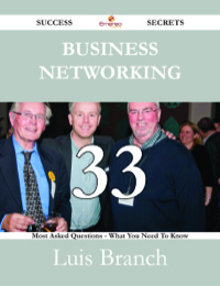 Imagen de portada: Business Networking 33 Success Secrets - 33 Most Asked Questions On Business Networking - What You Need To Know 9781488530357