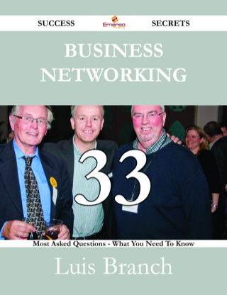 Omslagafbeelding: Business Networking 33 Success Secrets - 33 Most Asked Questions On Business Networking - What You Need To Know 9781488530357