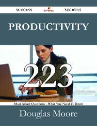 Imagen de portada: Productivity 223 Success Secrets - 223 Most Asked Questions On Productivity - What You Need To Know 9781488530425