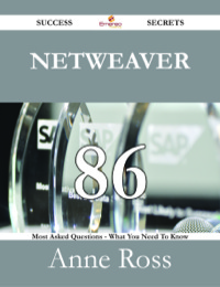 Cover image: Netweaver 86 Success Secrets - 86 Most Asked Questions On Netweaver - What You Need To Know 9781488530456