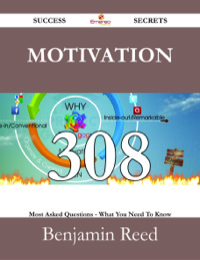 Cover image: Motivation 308 Success Secrets - 308 Most Asked Questions On Motivation - What You Need To Know 9781488530463