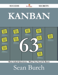 Cover image: Kanban 63 Success Secrets - 63 Most Asked Questions On Kanban - What You Need To Know 9781488530470