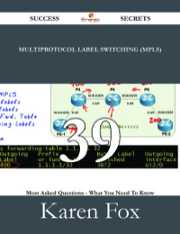 Cover image: Multiprotocol Label Switching (MPLS) 39 Success Secrets - 39 Most Asked Questions On Multiprotocol Label Switching (MPLS) - What You Need To Know 9781488530517