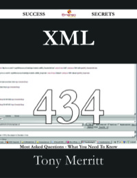 صورة الغلاف: XML 434 Success Secrets - 434 Most Asked Questions On XML - What You Need To Know 9781488530524