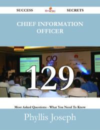 Cover image: Chief Information Officer 129 Success Secrets - 129 Most Asked Questions On Chief Information Officer - What You Need To Know 9781488530593