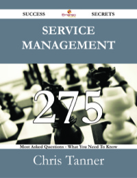 Titelbild: Service Management 275 Success Secrets - 275 Most Asked Questions On Service Management - What You Need To Know 9781488530616