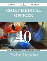 Titelbild: Chief Medical Officer 40 Success Secrets - 40 Most Asked Questions On Chief Medical Officer - What You Need To Know 9781488530623