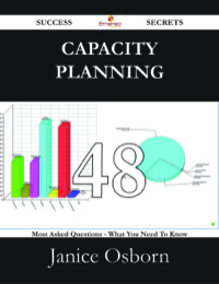 表紙画像: Capacity Planning 48 Success Secrets - 48 Most Asked Questions On Capacity Planning - What You Need To Know 9781488530654