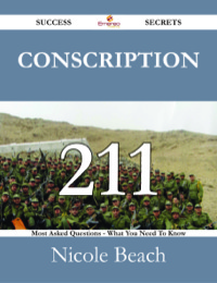 Imagen de portada: Conscription 211 Success Secrets - 211 Most Asked Questions On Conscription - What You Need To Know 9781488530678