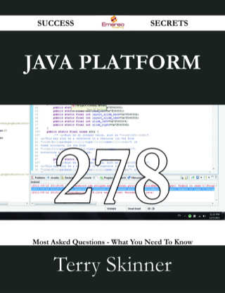 Cover image: Java Platform 278 Success Secrets - 278 Most Asked Questions On Java Platform - What You Need To Know 9781488530722