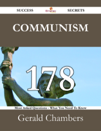 Cover image: Communism 178 Success Secrets - 178 Most Asked Questions On Communism - What You Need To Know 9781488530739