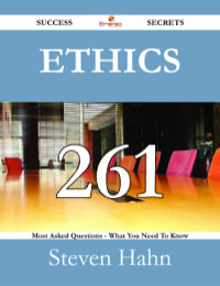 صورة الغلاف: Ethics 261 Success Secrets - 261 Most Asked Questions On Ethics - What You Need To Know 9781488530760