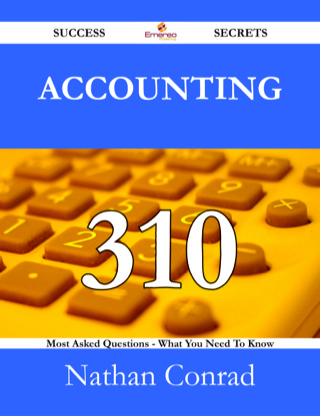 Cover image: Accounting 310 Success Secrets - 310 Most Asked Questions On Accounting - What You Need To Know 9781488530784