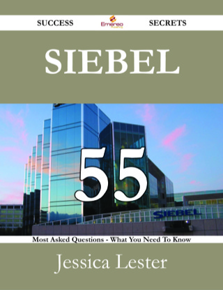 Cover image: Siebel 55 Success Secrets - 55 Most Asked Questions On Siebel - What You Need To Know 9781488530838