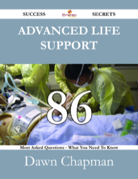 Imagen de portada: Advanced Life Support 86 Success Secrets - 86 Most Asked Questions On Advanced Life Support - What You Need To Know 9781488530852