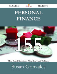 صورة الغلاف: Personal Finance 155 Success Secrets - 155 Most Asked Questions On Personal Finance - What You Need To Know 9781488530876
