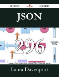 Imagen de portada: JSON 296 Success Secrets - 296 Most Asked Questions On JSON - What You Need To Know 9781488530883