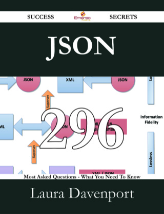 Cover image: JSON 296 Success Secrets - 296 Most Asked Questions On JSON - What You Need To Know 9781488530883